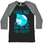 Feed Me and tell Me I'm Pretty Shark Baseball Tee