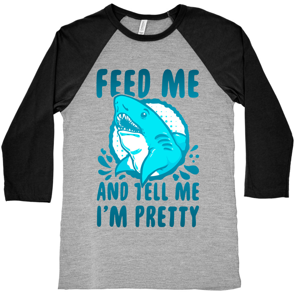 Feed Me and tell Me I'm Pretty Shark Baseball Tee
