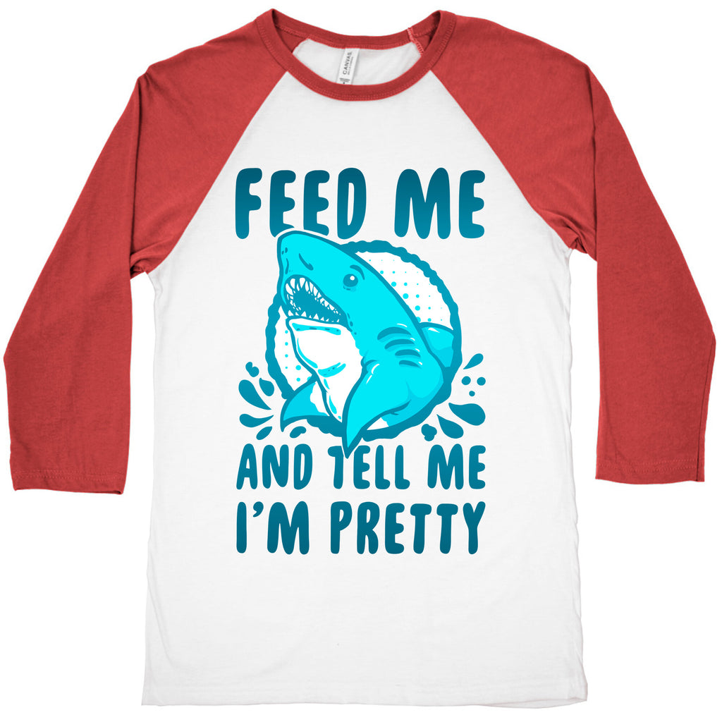 Feed Me and tell Me I'm Pretty Shark Baseball Tee