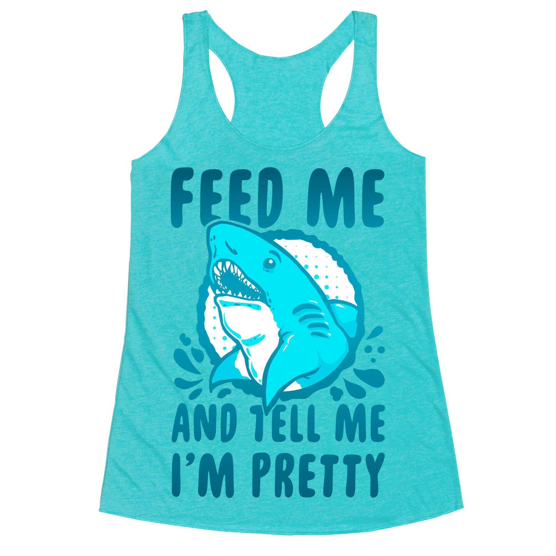 Feed Me and tell Me I'm Pretty Shark Racerback Tank