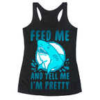 Feed Me and tell Me I'm Pretty Shark Racerback Tank