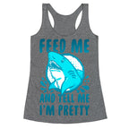 Feed Me and tell Me I'm Pretty Shark Racerback Tank