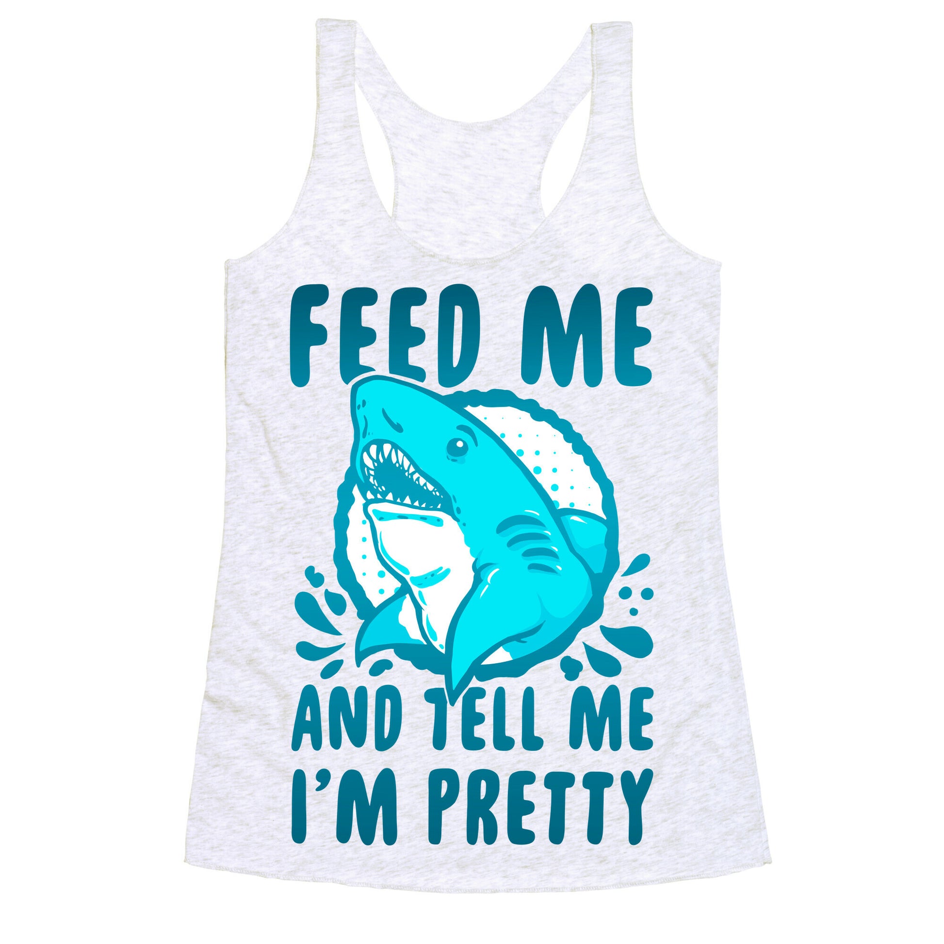 Feed Me and tell Me I'm Pretty Shark Racerback Tank