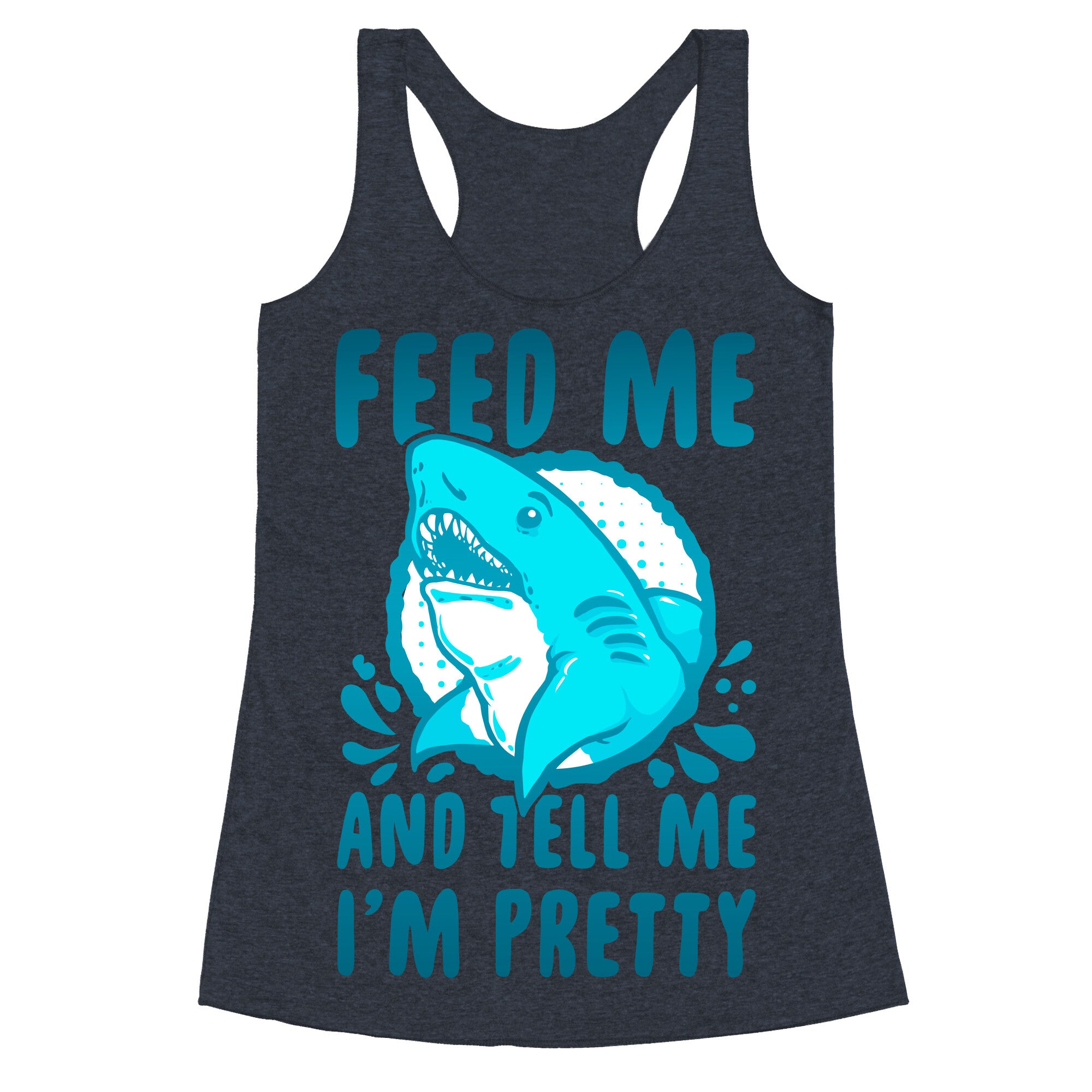 Feed Me and tell Me I'm Pretty Shark Racerback Tank