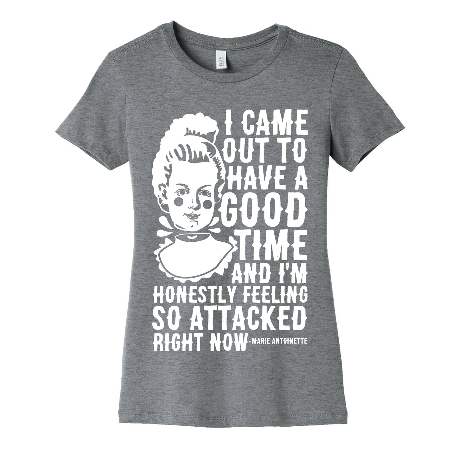 I Came Out to Have a Good Time Marie Antoinette Women's Cotton Tee