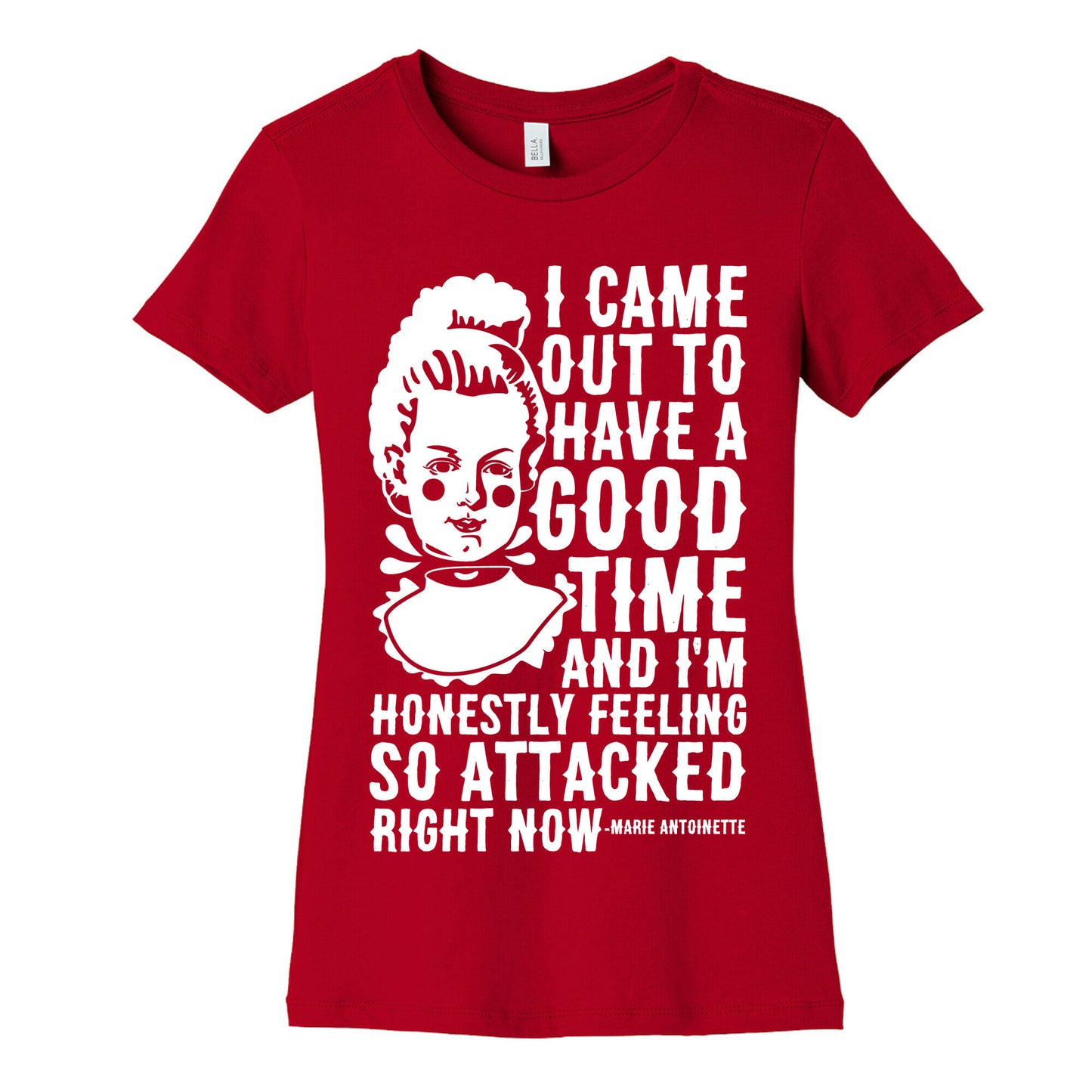 I Came Out to Have a Good Time Marie Antoinette Women's Cotton Tee