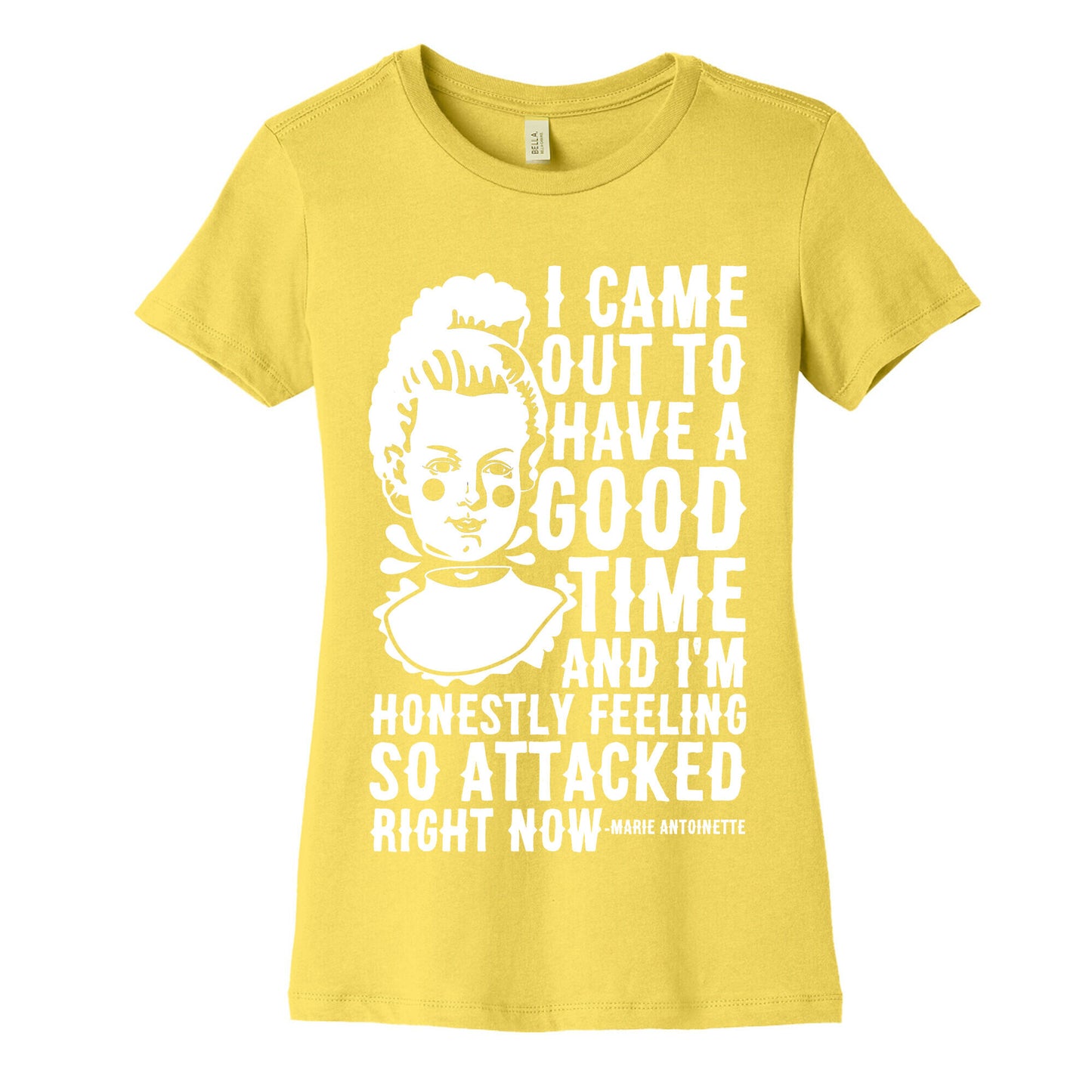 I Came Out to Have a Good Time Marie Antoinette Women's Cotton Tee