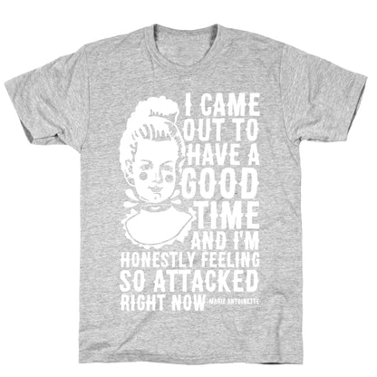 I Came Out to Have a Good Time Marie Antoinette T-Shirt