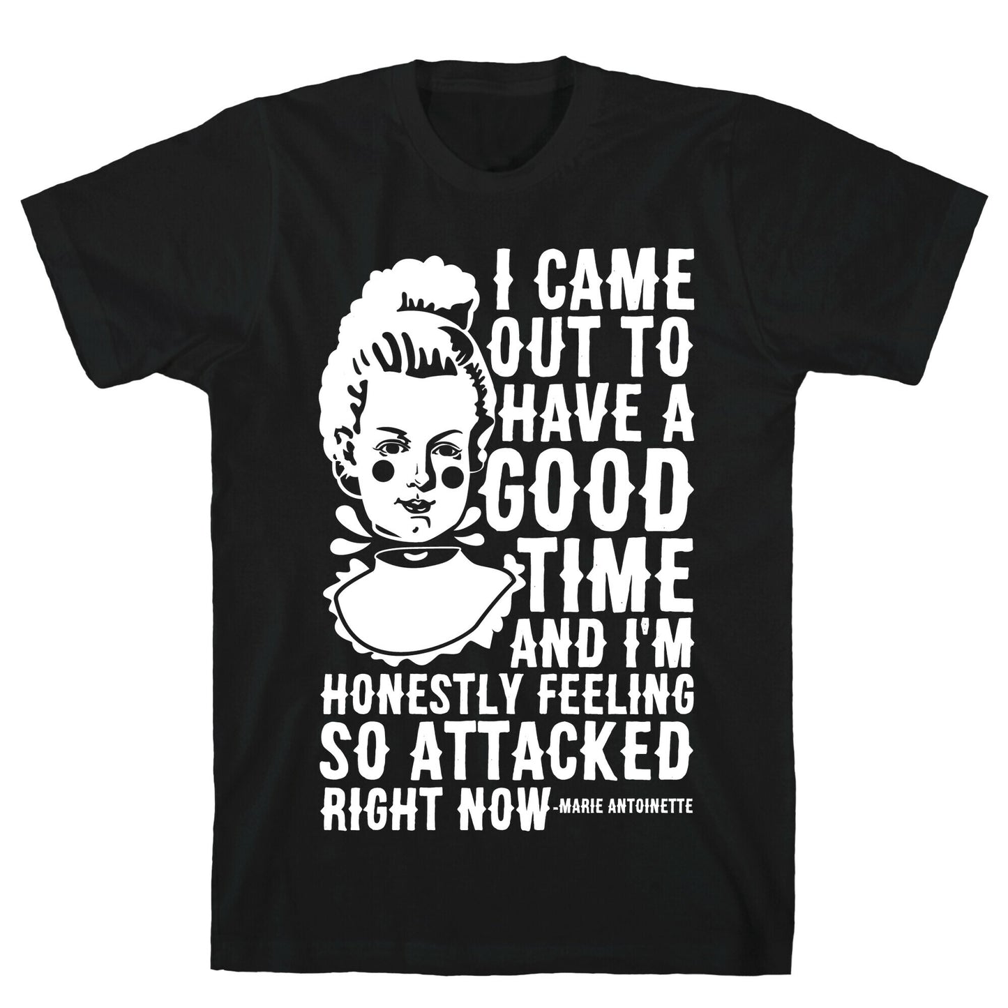 I Came Out to Have a Good Time Marie Antoinette T-Shirt