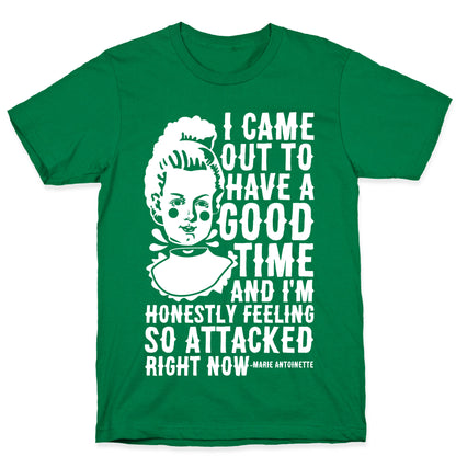 I Came Out to Have a Good Time Marie Antoinette T-Shirt