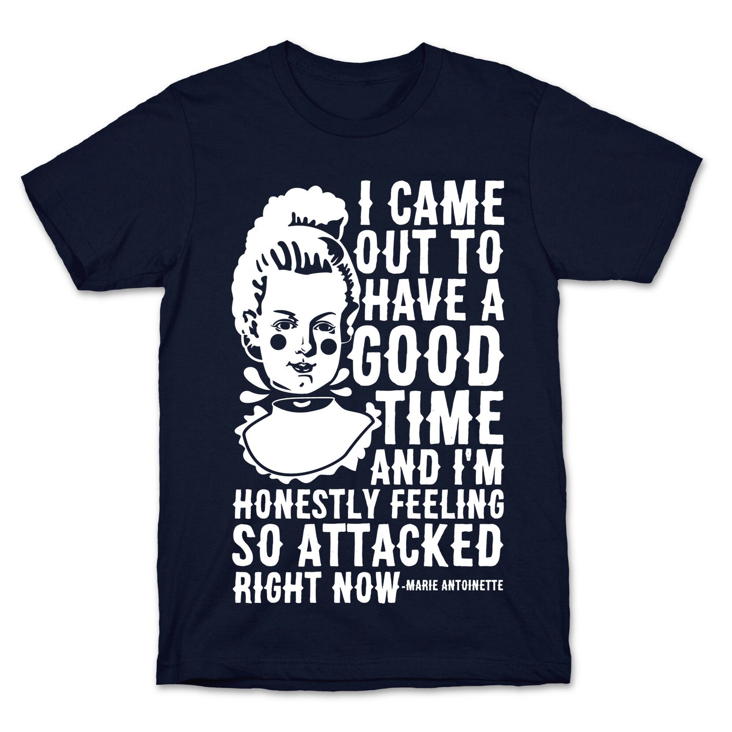 I Came Out to Have a Good Time Marie Antoinette T-Shirt