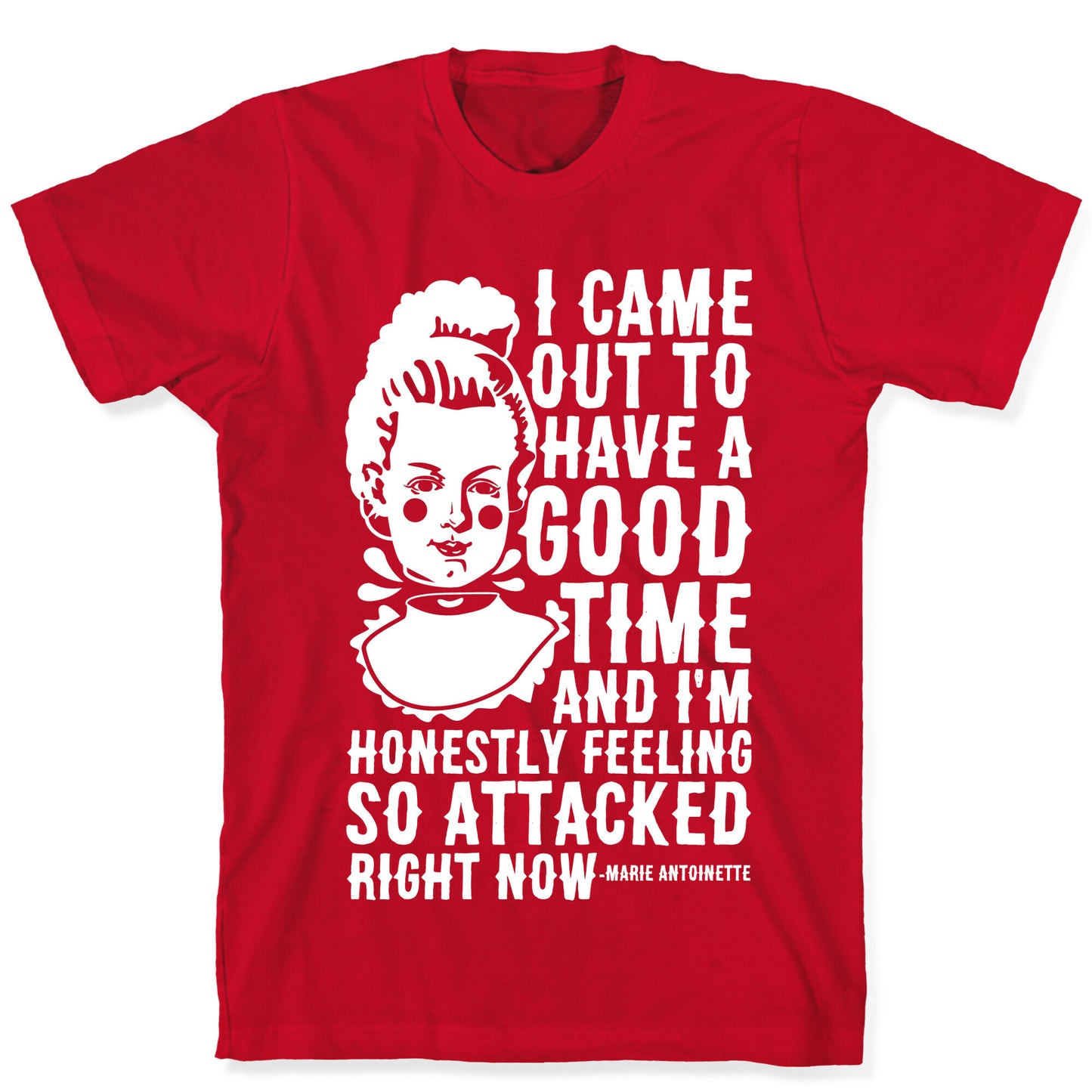 I Came Out to Have a Good Time Marie Antoinette T-Shirt