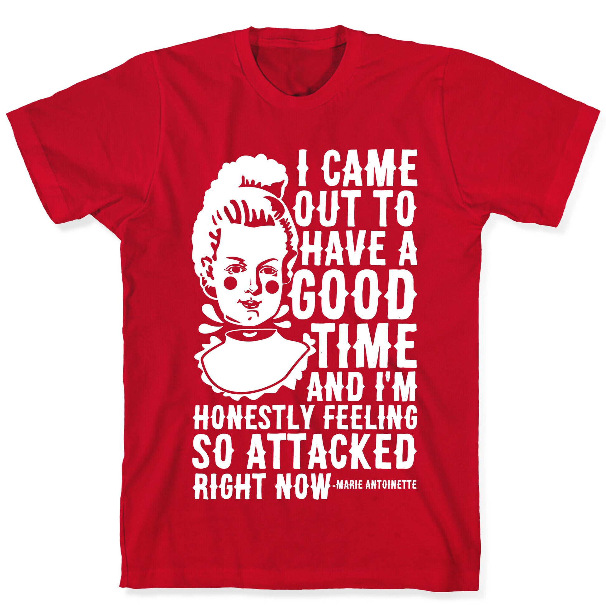 I Came Out to Have a Good Time Marie Antoinette T-Shirt