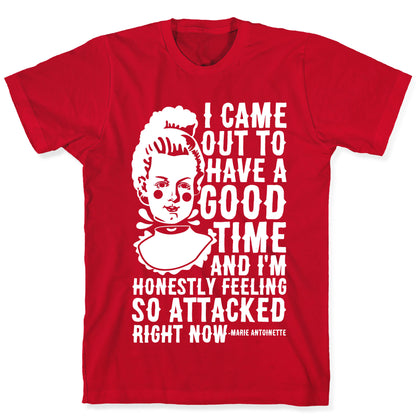 I Came Out to Have a Good Time Marie Antoinette T-Shirt