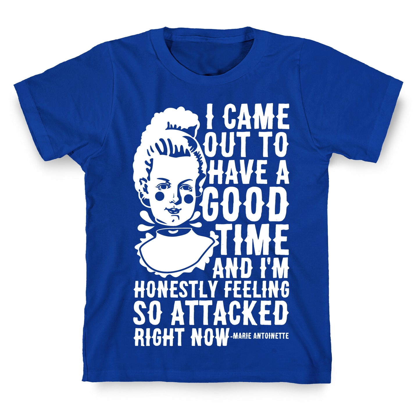 I Came Out to Have a Good Time Marie Antoinette T-Shirt