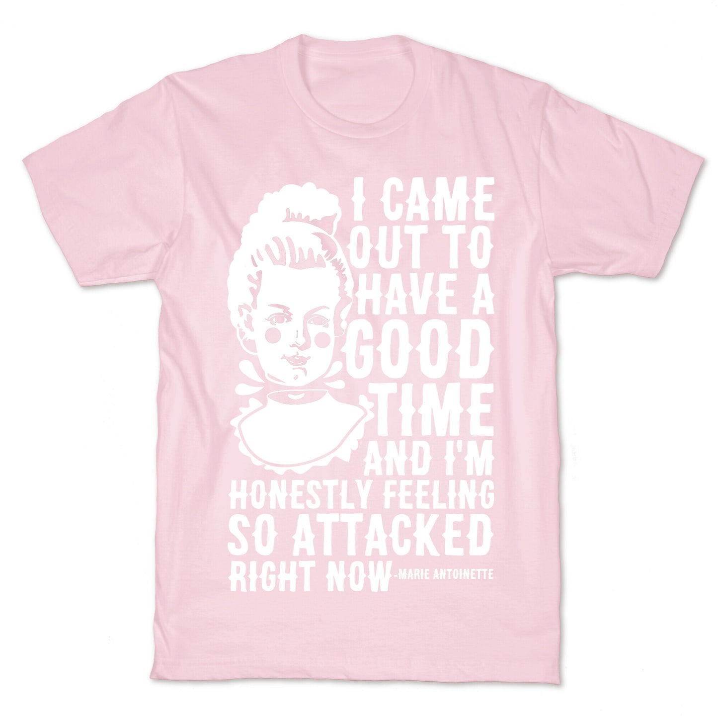 I Came Out to Have a Good Time Marie Antoinette T-Shirt