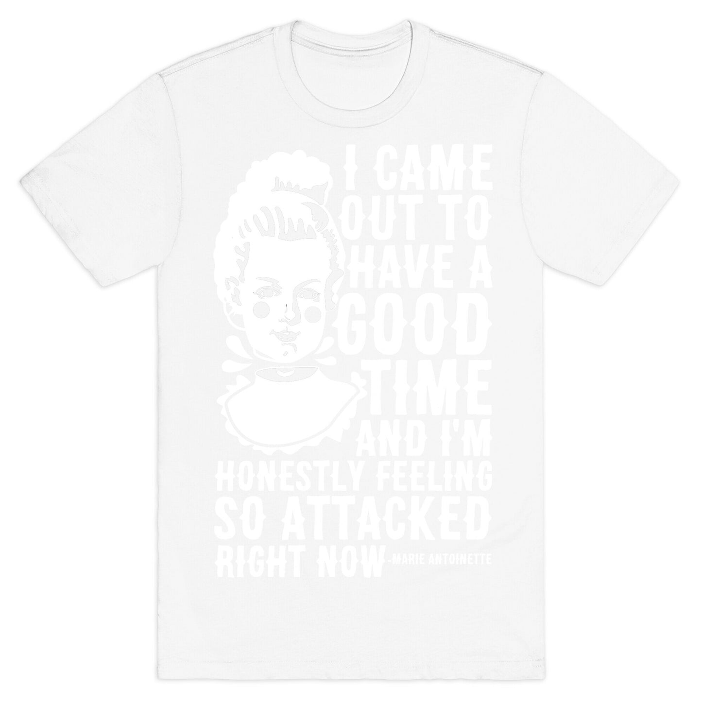 I Came Out to Have a Good Time Marie Antoinette T-Shirt