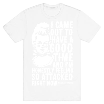 I Came Out to Have a Good Time Marie Antoinette T-Shirt