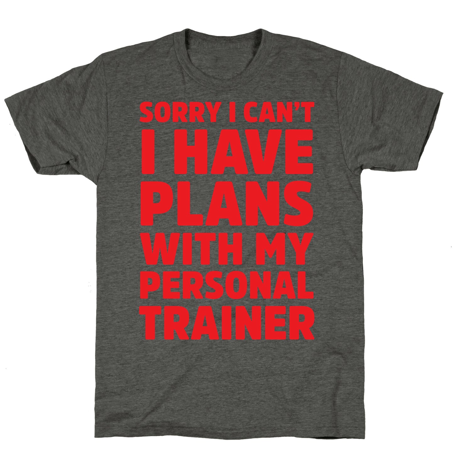 Sorry I Can't I Have Plans With My Personal Trainer Unisex Triblend Tee