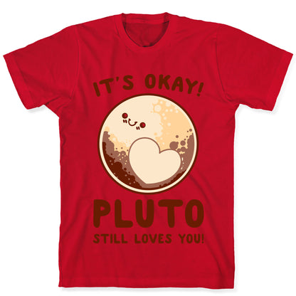 It's Okay Pluto Still Loves You T-Shirt