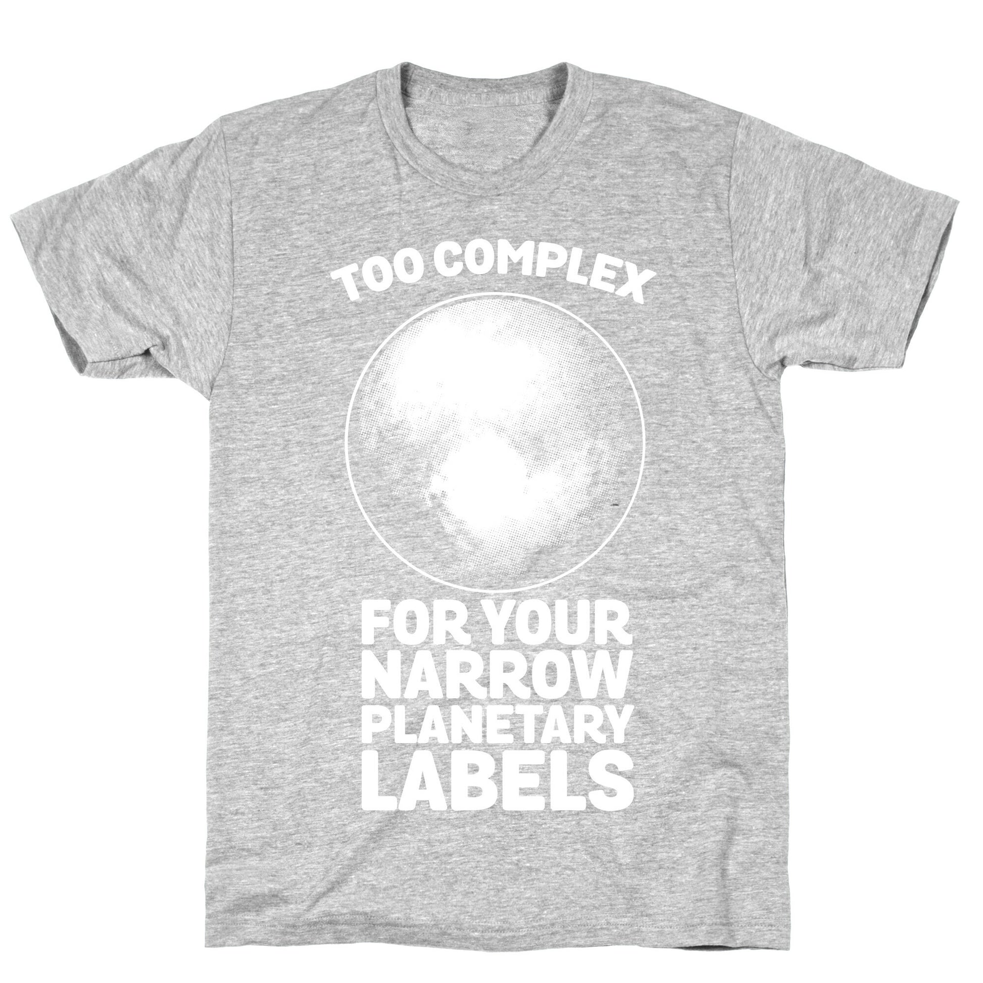 Pluto- Too Complex For Your Narrow Planetary Labels T-Shirt