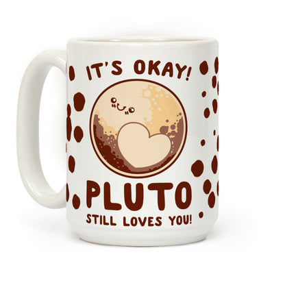 It's Okay Pluto Still Loves You Coffee Mug