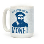 Bitch Better Have My Monet Coffee Mug