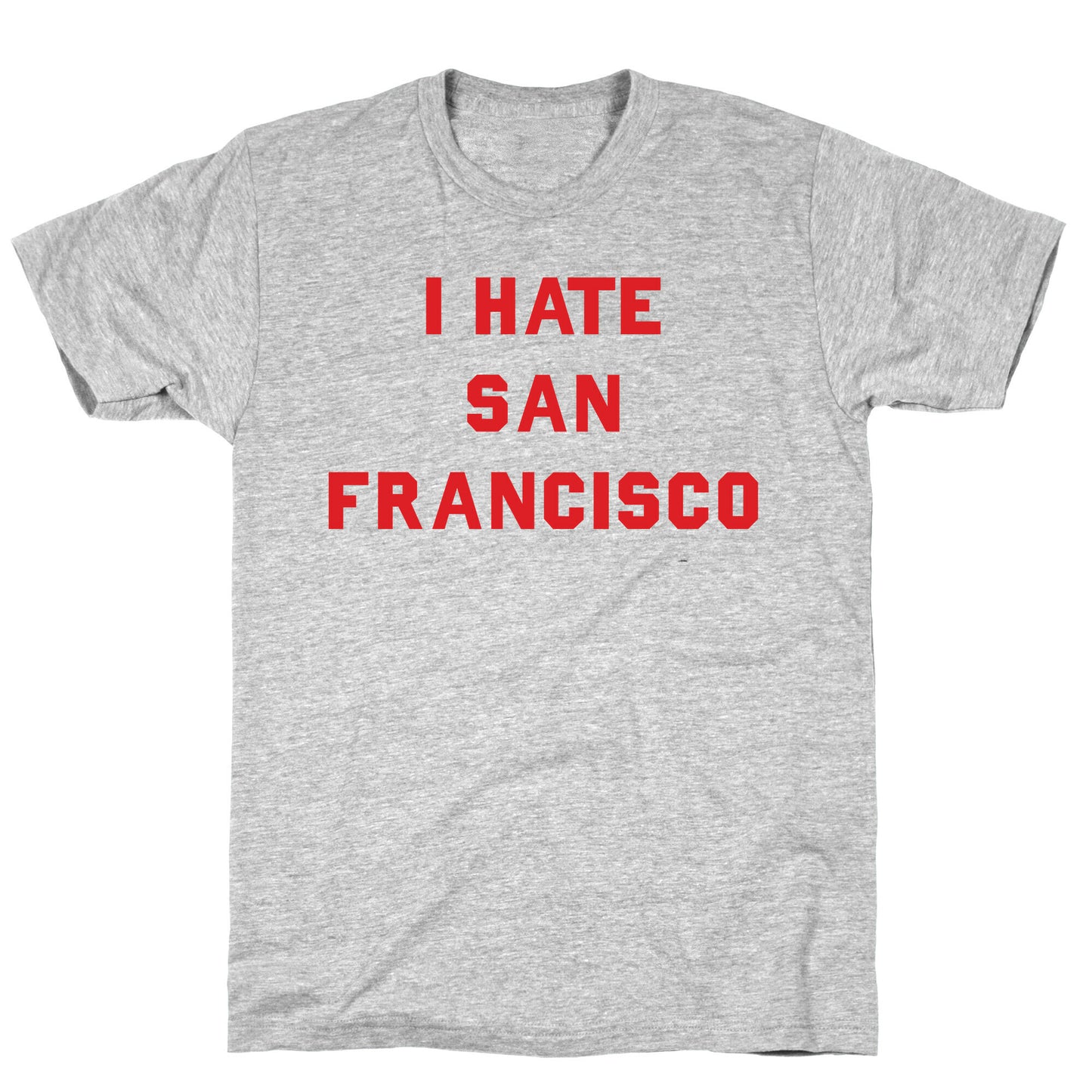 I Hate San Francisco T-Shirt