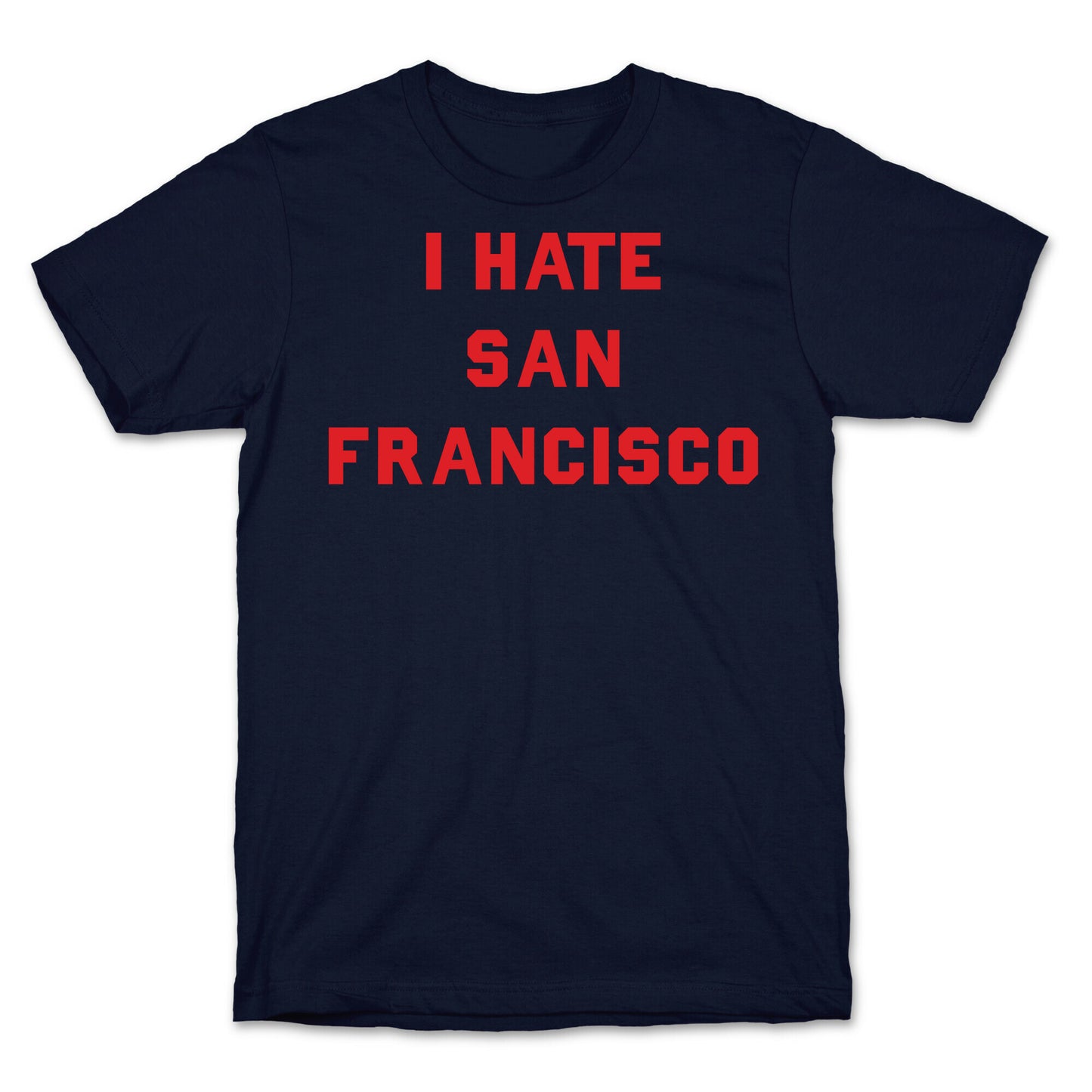 I Hate San Francisco T-Shirt