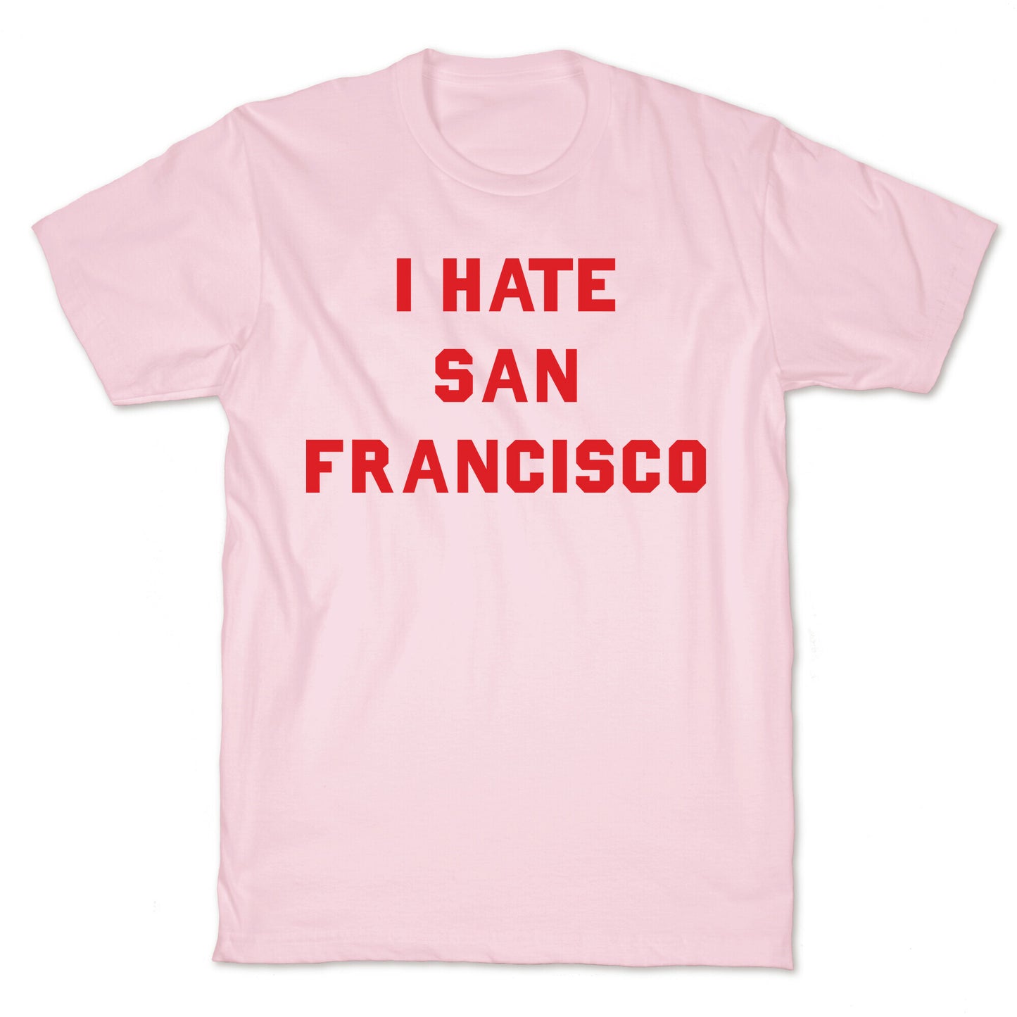 I Hate San Francisco T-Shirt