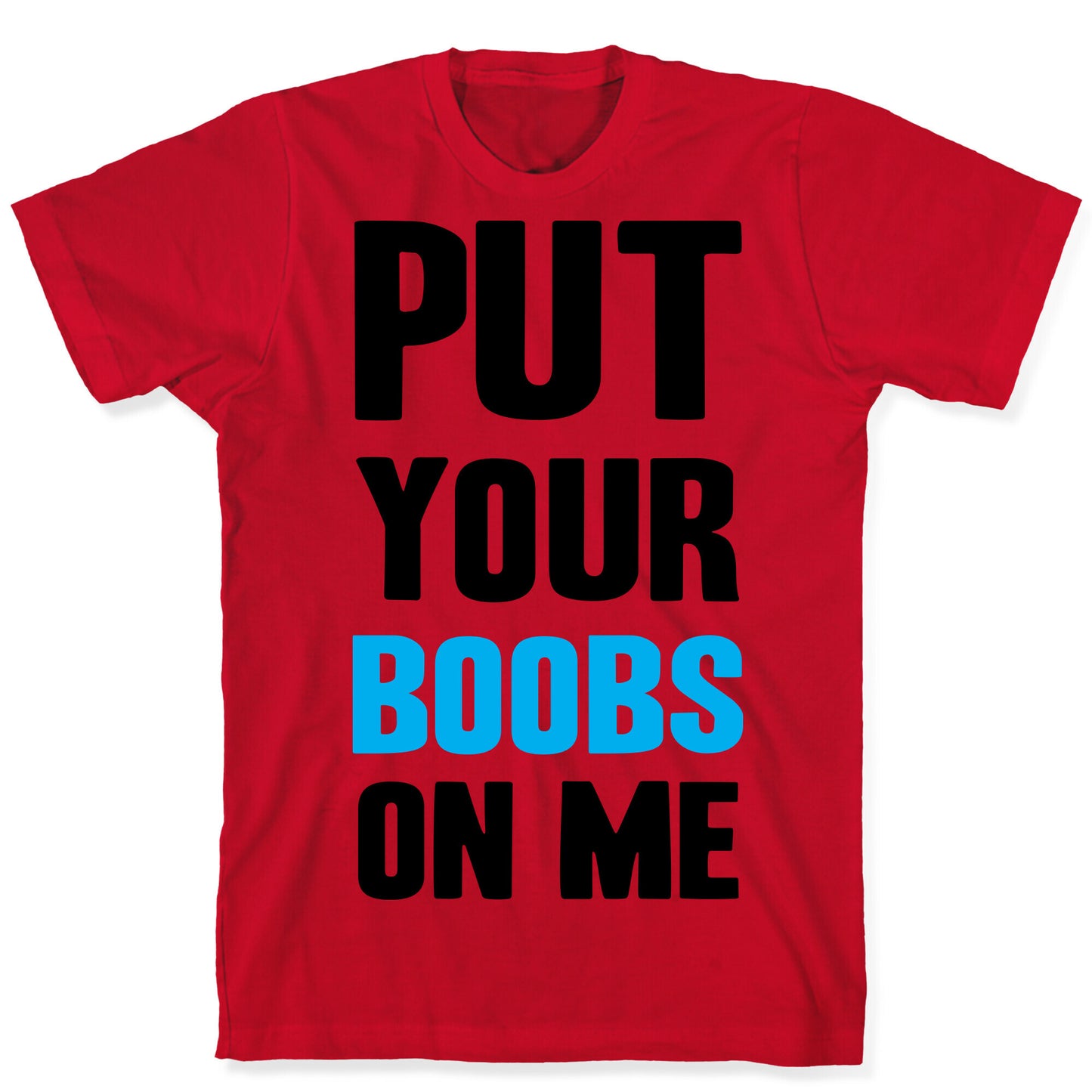 Put Your Boobs On Me T-Shirt