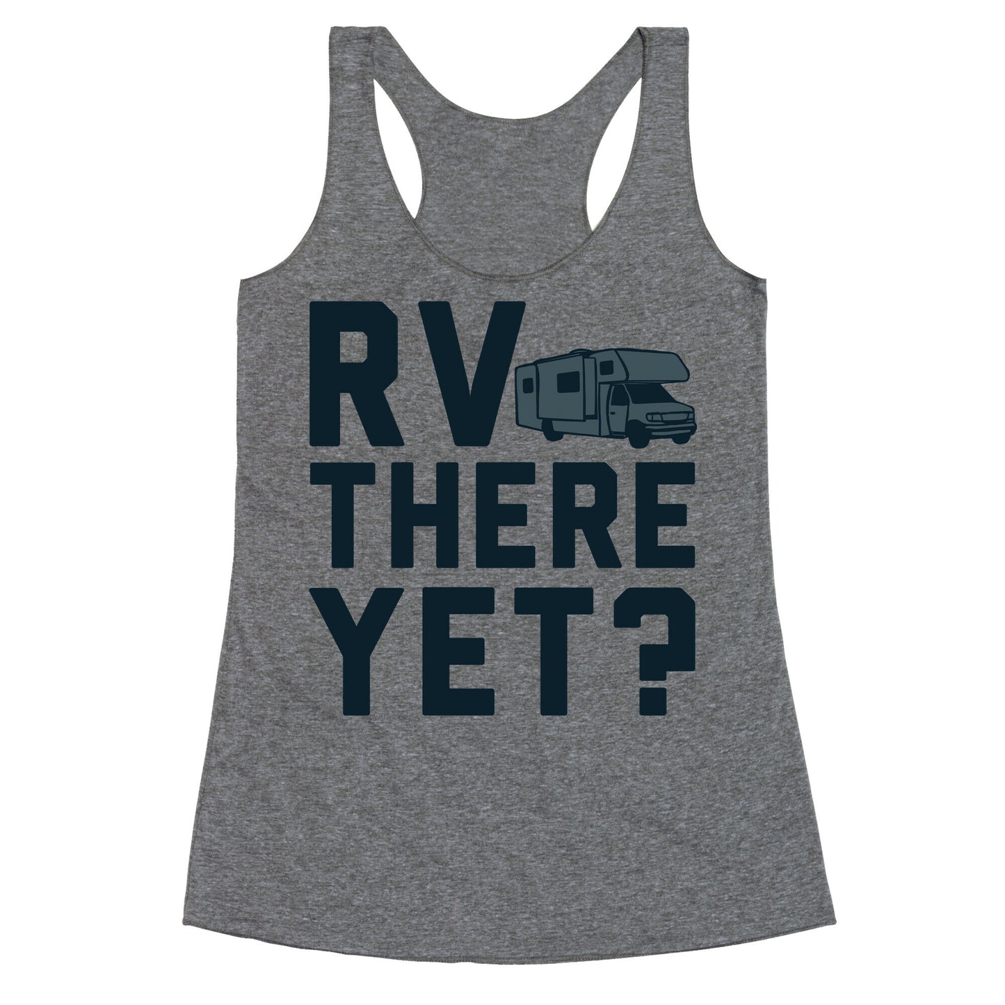 RV There Yet? Racerback Tank