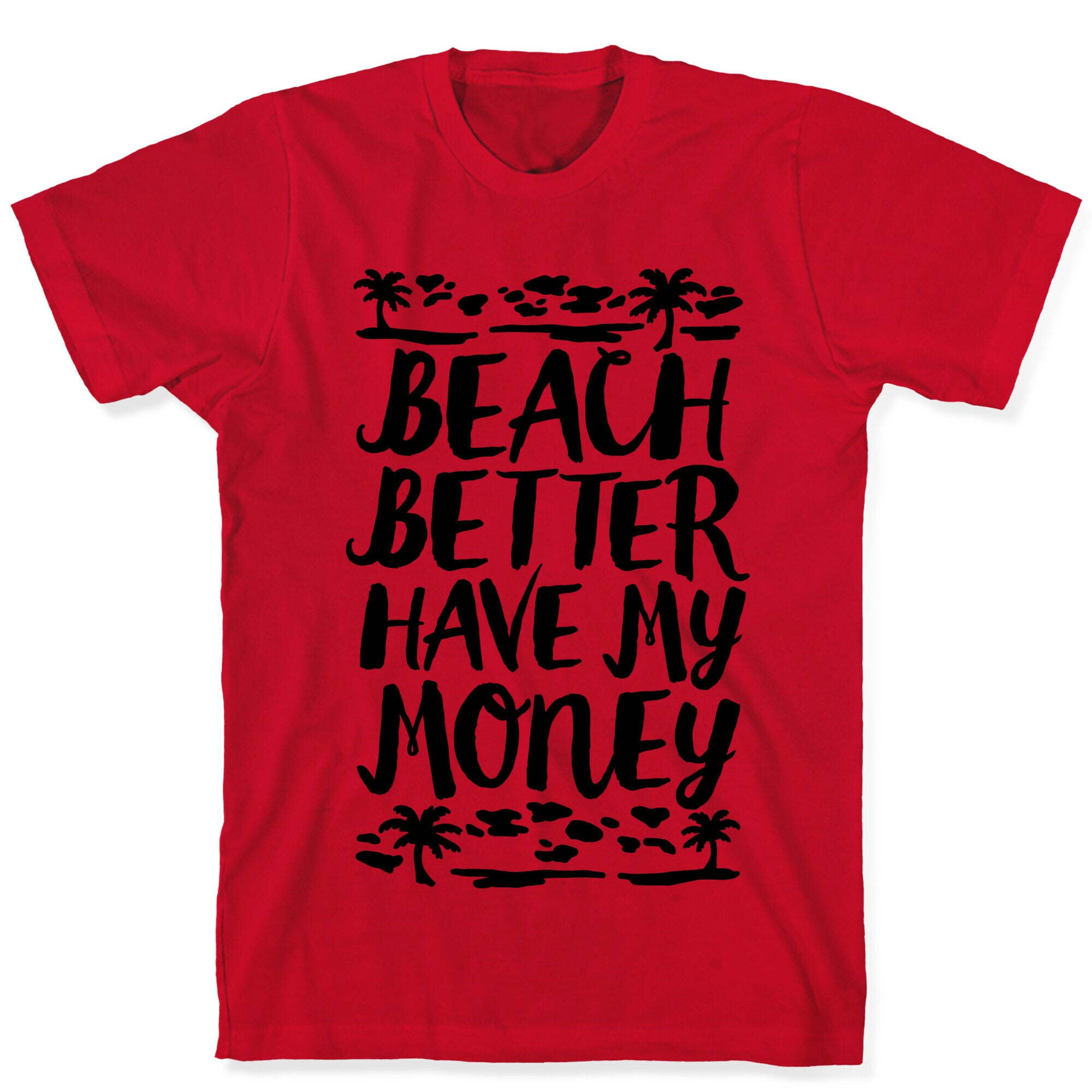 Beach Better Have My Money T-Shirt