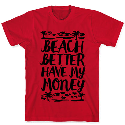 Beach Better Have My Money T-Shirt
