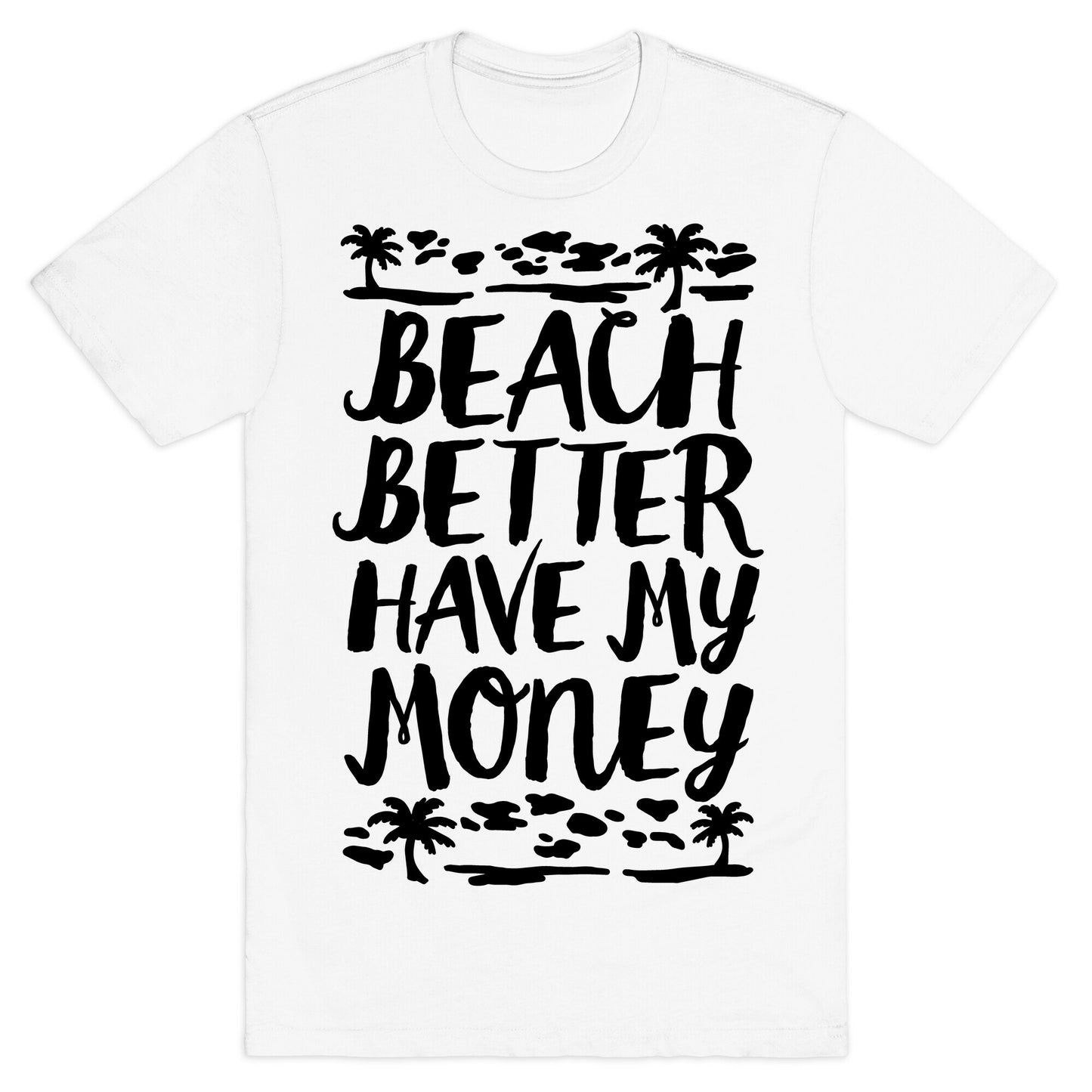 Beach Better Have My Money T-Shirt