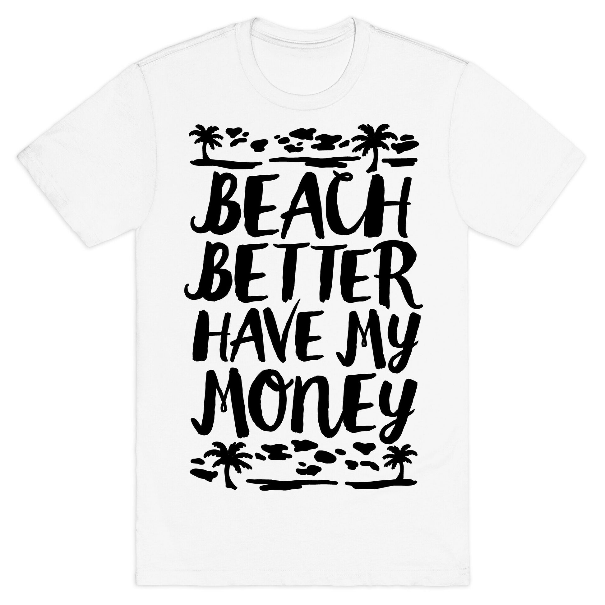 Beach Better Have My Money T-Shirt