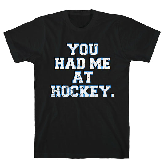You Had Me at Hockey T-Shirt