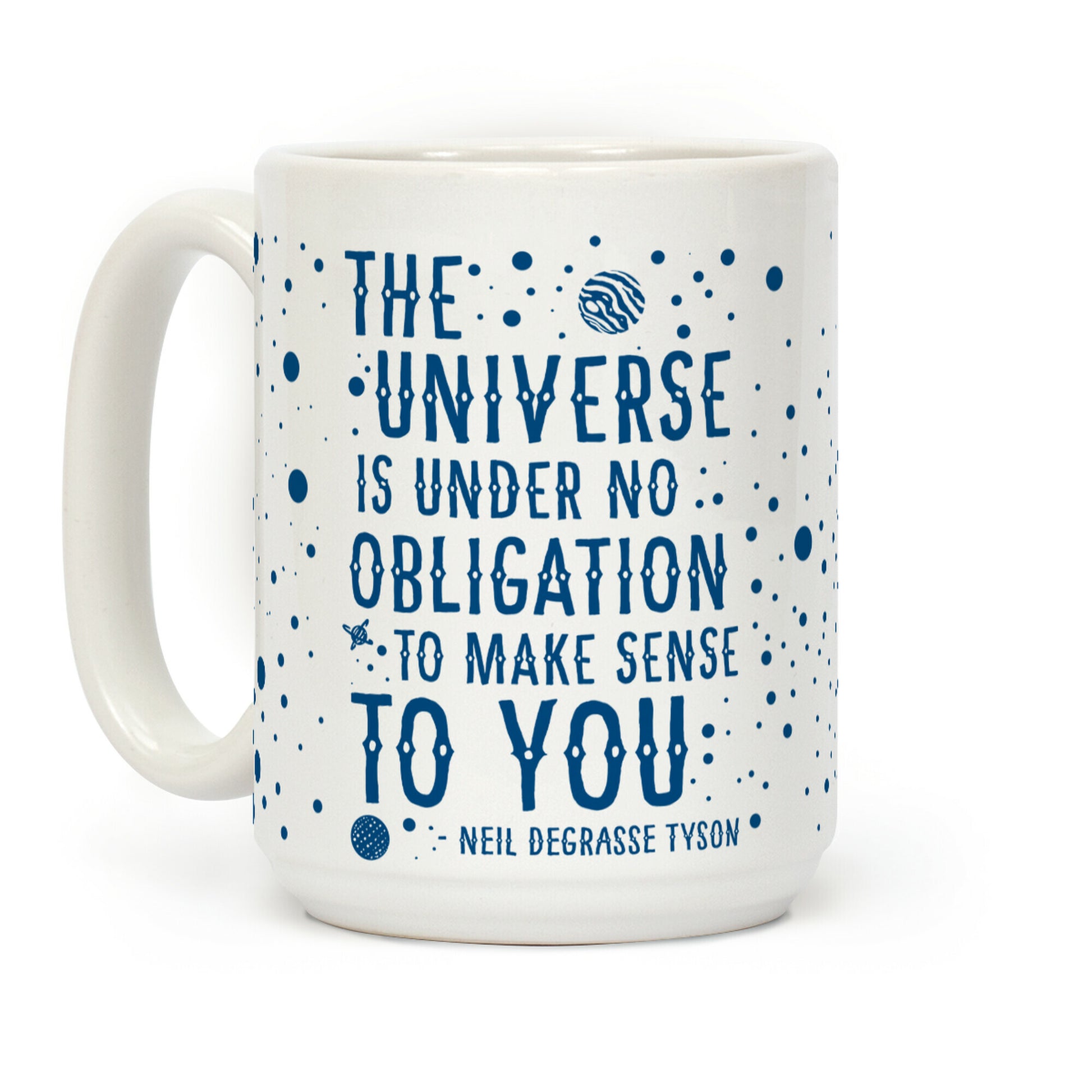 The Universe is Under No Obligation to Make Sense to You Coffee Mug