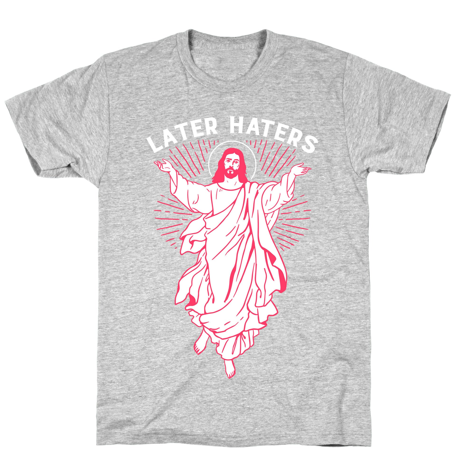 Later Haters (Jesus) T-Shirt