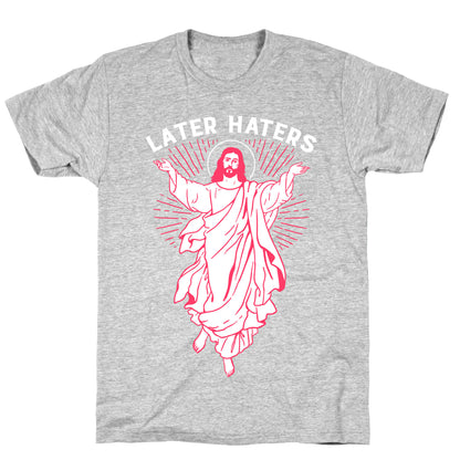 Later Haters (Jesus) T-Shirt
