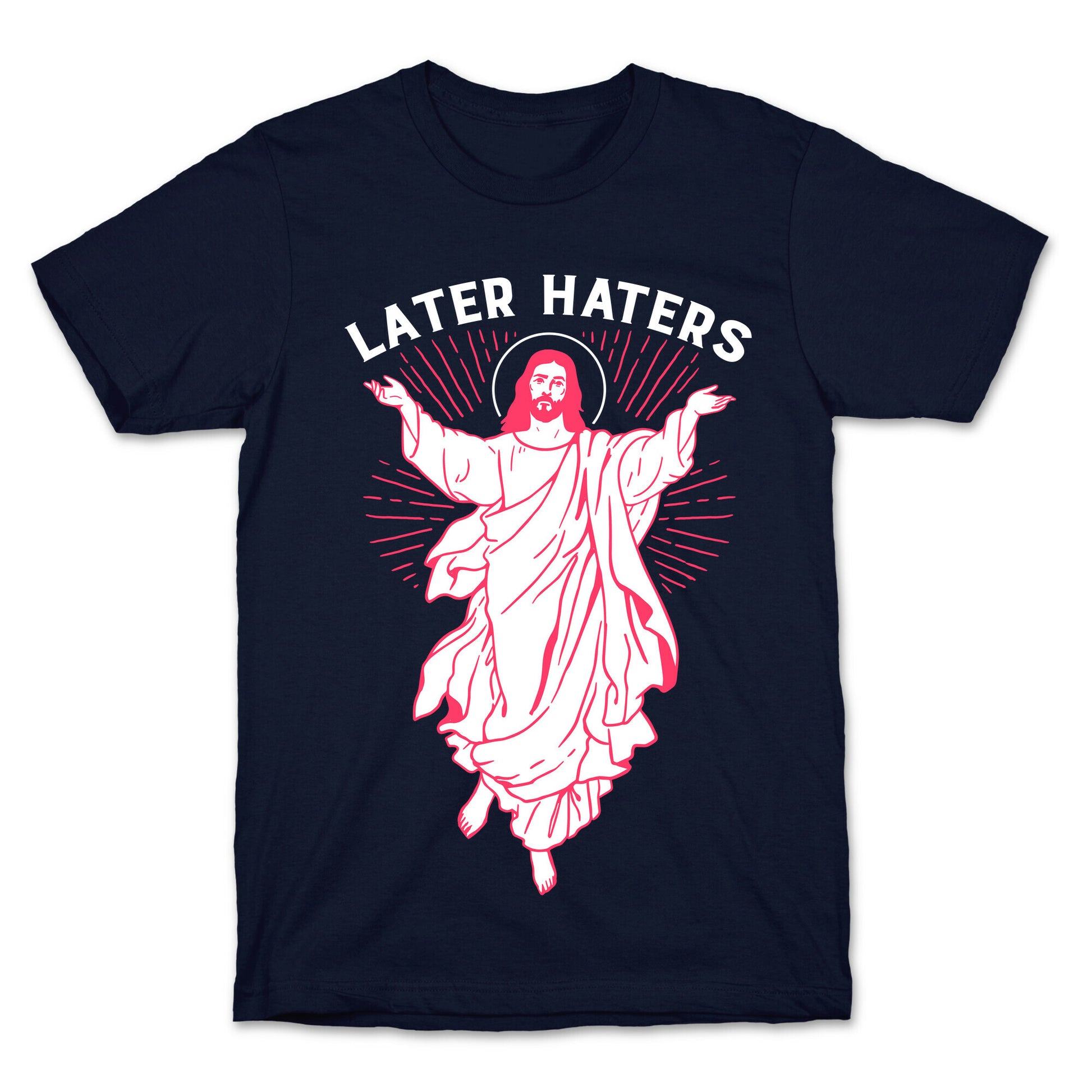 Later Haters (Jesus) T-Shirt