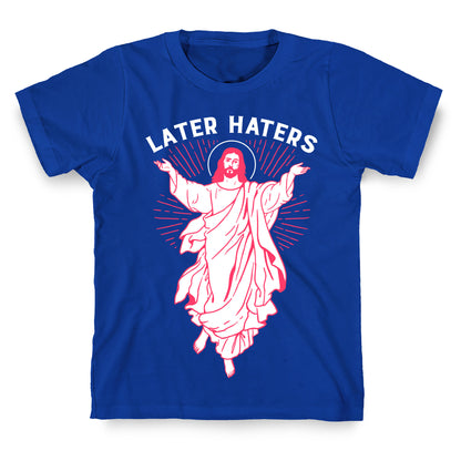 Later Haters (Jesus) T-Shirt