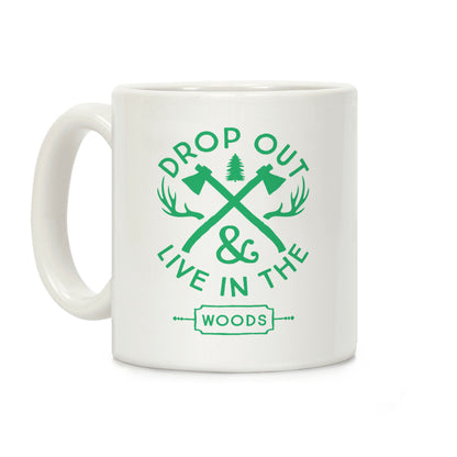 Drop Out And Live In The Woods Coffee Mug