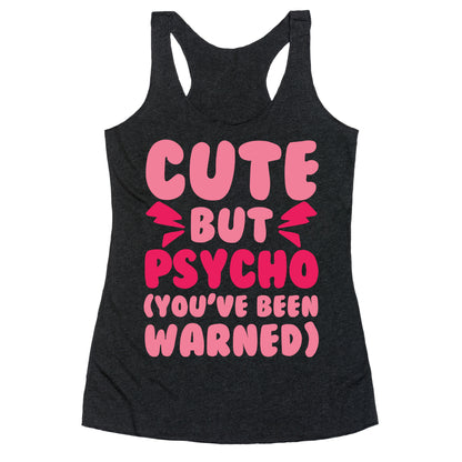 Cute But Psycho (You've Been Warned) Racerback Tank