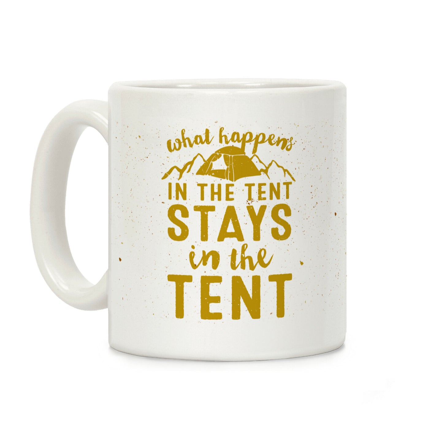 What Happens In The Tent Stays In The Tent Coffee Mug