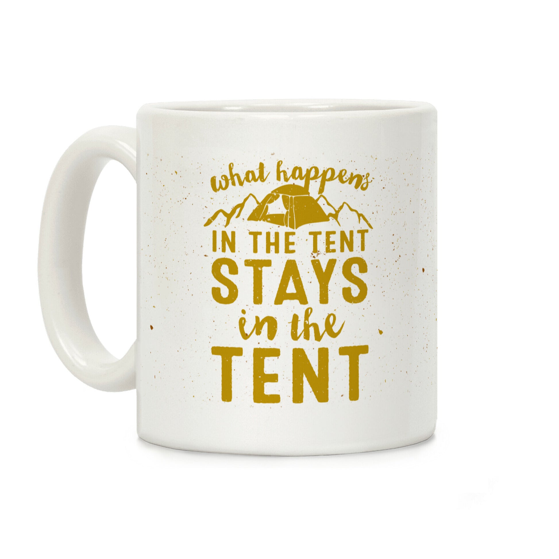 What Happens In The Tent Stays In The Tent Coffee Mug