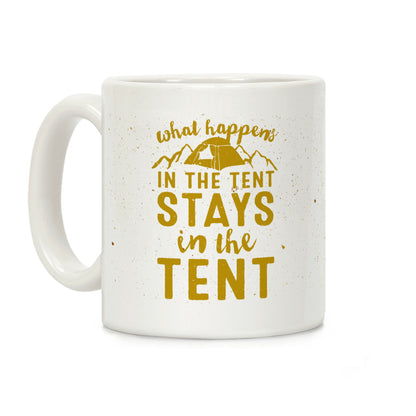 What Happens In The Tent Stays In The Tent Coffee Mug