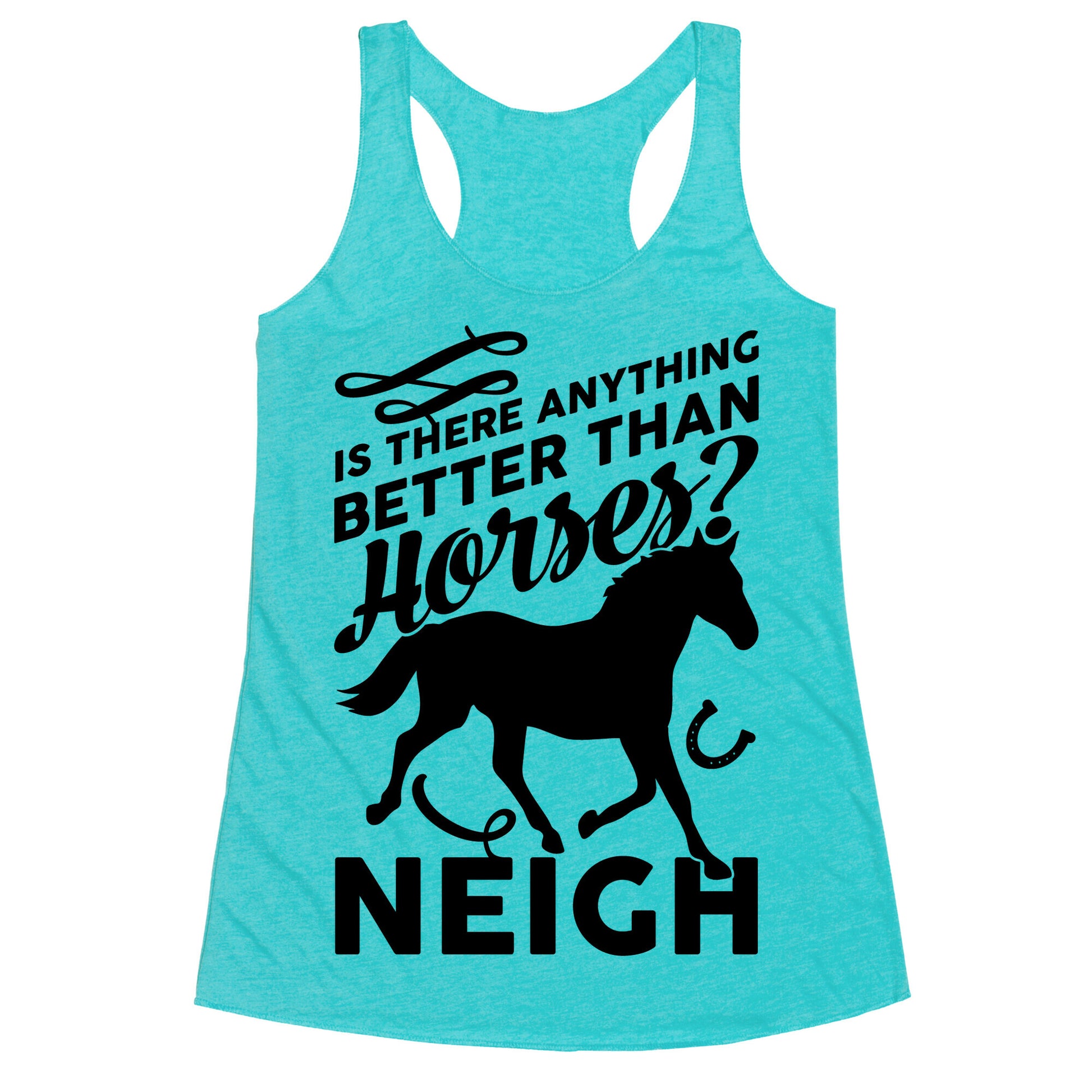 Is There Anything Better Than Horses Racerback Tank