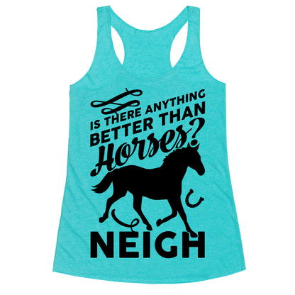 Is There Anything Better Than Horses Racerback Tank