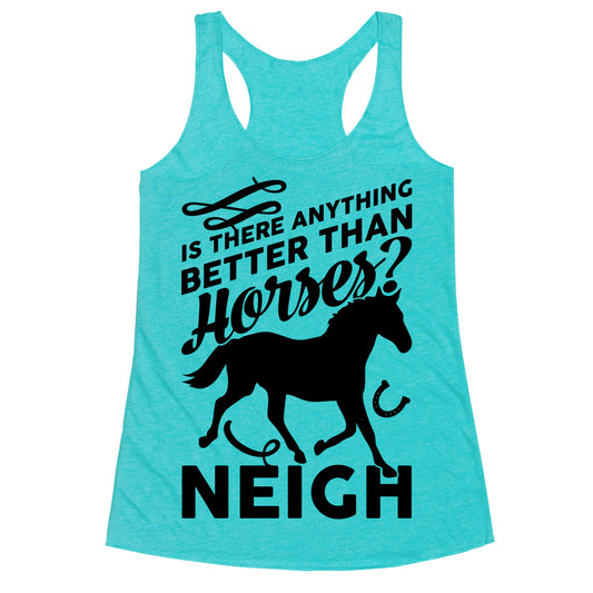 Is There Anything Better Than Horses Racerback Tank